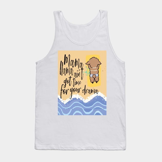 mama llama aint got time for your drama, mama llama Tank Top by lazykitty